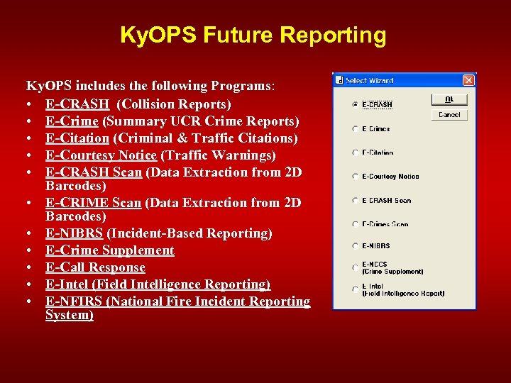 Ky. OPS Future Reporting Ky. OPS includes the following Programs: • E-CRASH (Collision Reports)