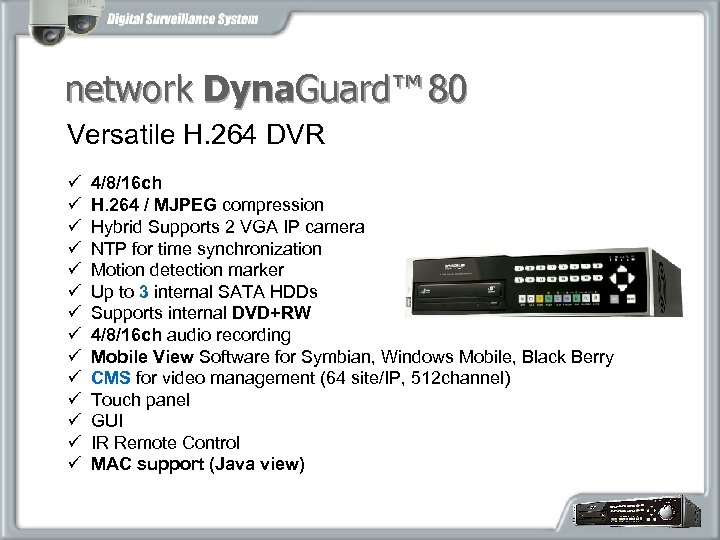 network Dyna. Guard™ 80 Versatile H. 264 DVR ü ü ü ü 4/8/16 ch