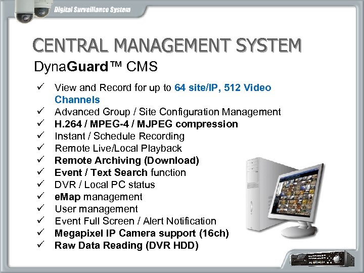 CENTRAL MANAGEMENT SYSTEM Dyna. Guard™ CMS ü View and Record for up to 64