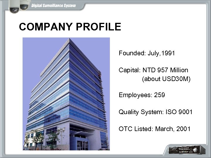 COMPANY PROFILE Founded: July, 1991 Capital: NTD 957 Million (about USD 30 M) Employees: