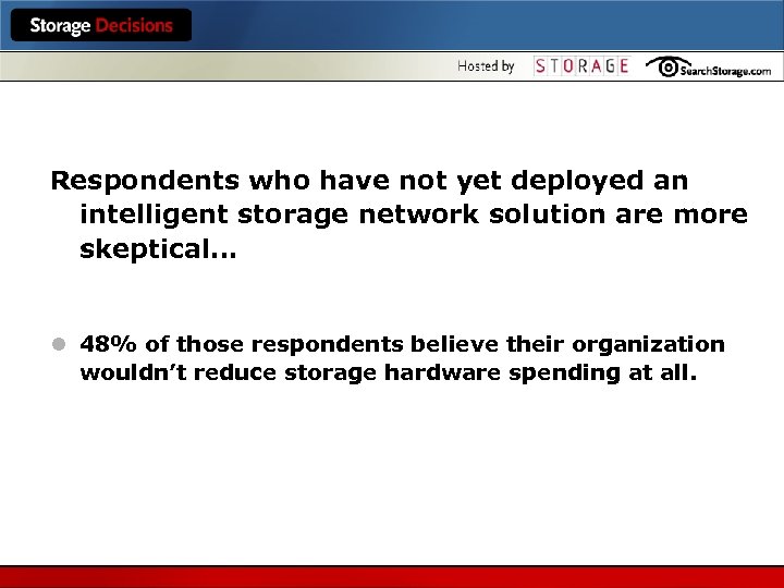 Respondents who have not yet deployed an intelligent storage network solution are more skeptical…