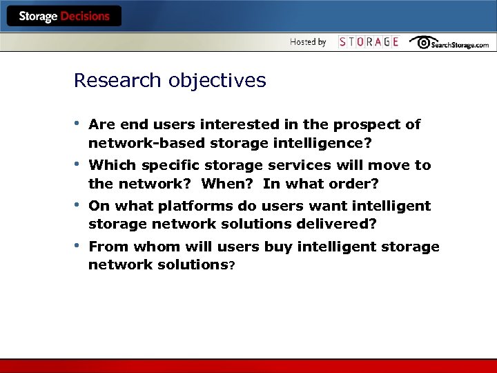 Research objectives • Are end users interested in the prospect of network-based storage intelligence?