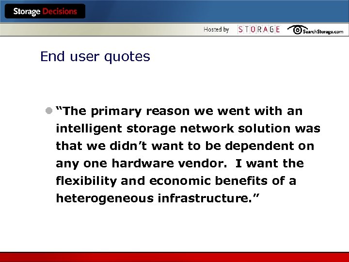 End user quotes l “The primary reason we went with an intelligent storage network