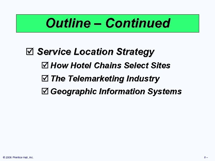 Outline – Continued þ Service Location Strategy þ How Hotel Chains Select Sites þ