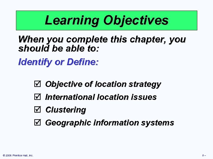 Learning Objectives When you complete this chapter, you should be able to: Identify or