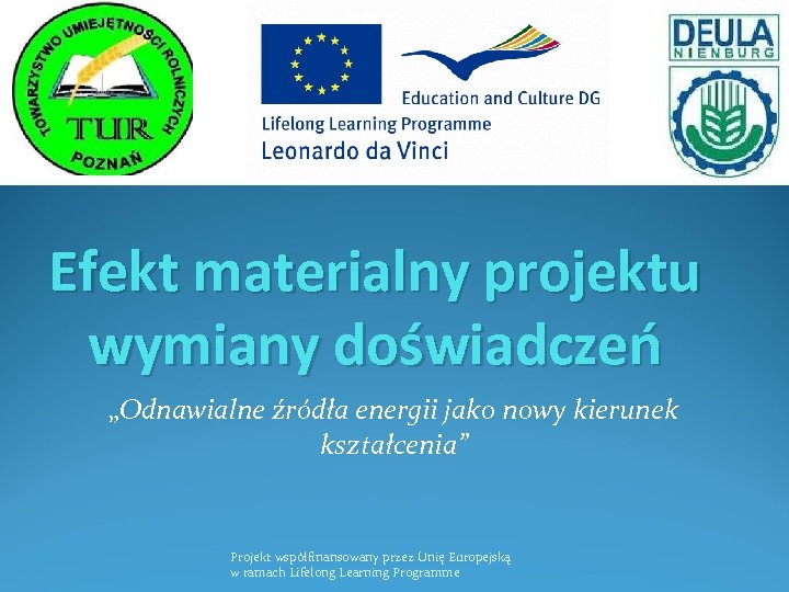 Efekt materialny projektu wymiany doświadczeń „Odnawialne źródła energii jako nowy kierunek kształcenia” Projekt współfinansowany