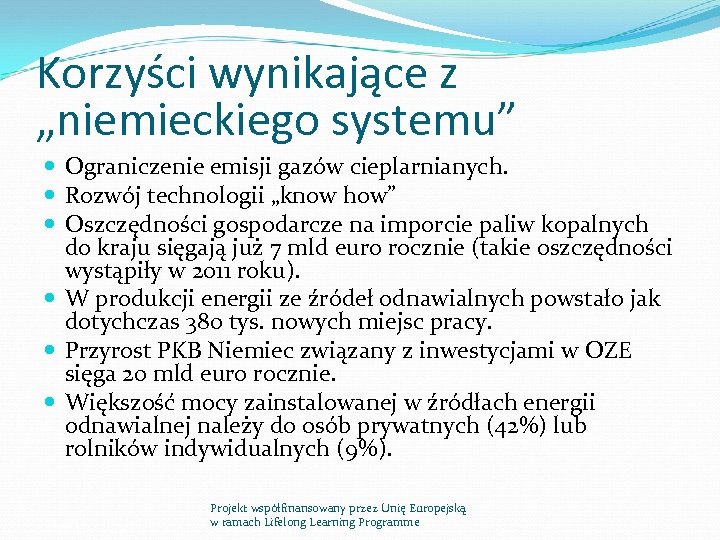 Korzyści wynikające z „niemieckiego systemu” Ograniczenie emisji gazów cieplarnianych. Rozwój technologii „know how” Oszczędności