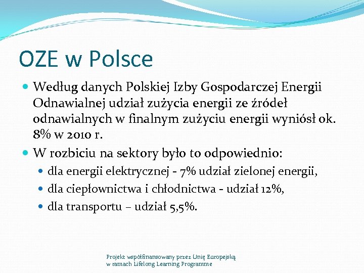 OZE w Polsce Według danych Polskiej Izby Gospodarczej Energii Odnawialnej udział zużycia energii ze