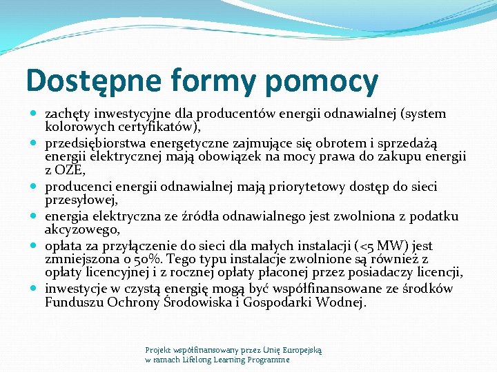 Dostępne formy pomocy zachęty inwestycyjne dla producentów energii odnawialnej (system kolorowych certyfikatów), przedsiębiorstwa energetyczne