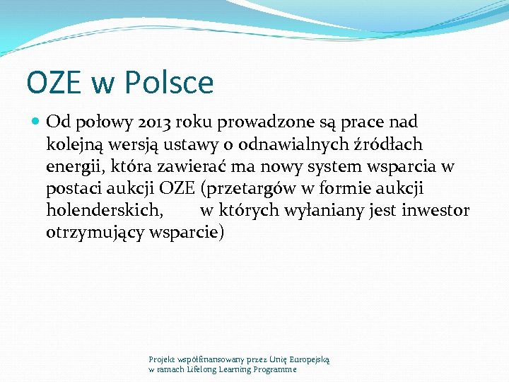 OZE w Polsce Od połowy 2013 roku prowadzone są prace nad kolejną wersją ustawy