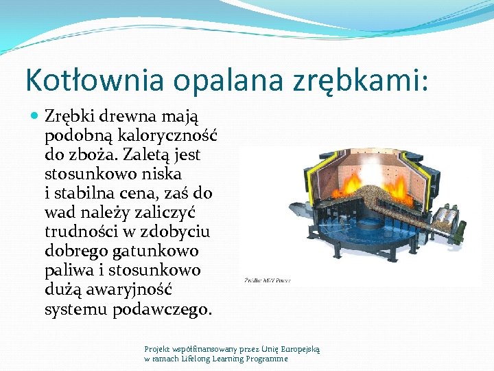 Kotłownia opalana zrębkami: Zrębki drewna mają podobną kaloryczność do zboża. Zaletą jest stosunkowo niska