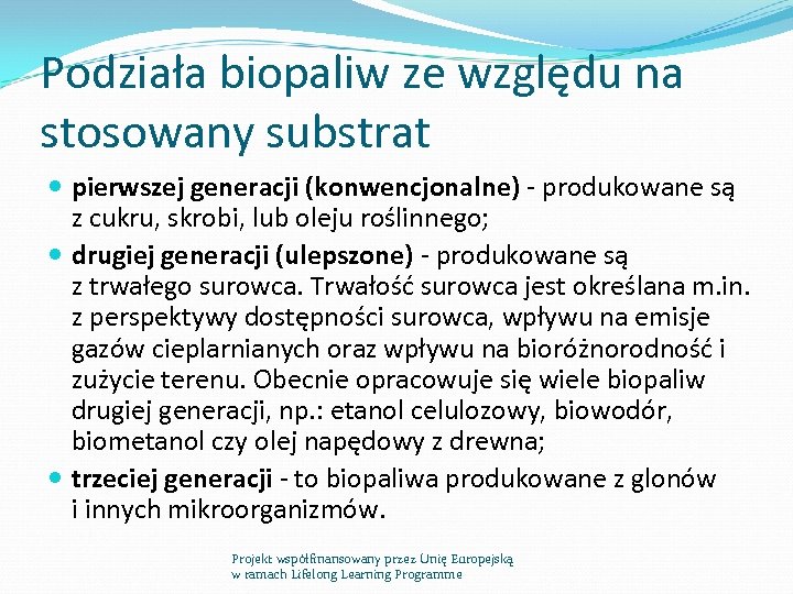 Podziała biopaliw ze względu na stosowany substrat pierwszej generacji (konwencjonalne) - produkowane są z