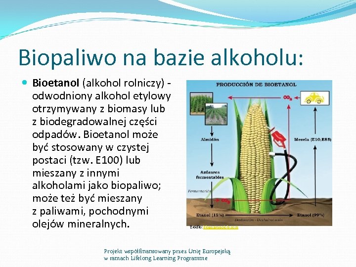 Biopaliwo na bazie alkoholu: Bioetanol (alkohol rolniczy) odwodniony alkohol etylowy otrzymywany z biomasy lub