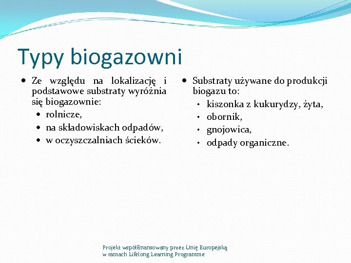 Typy biogazowni Ze względu na lokalizację i podstawowe substraty wyróżnia się biogazownie: rolnicze, na