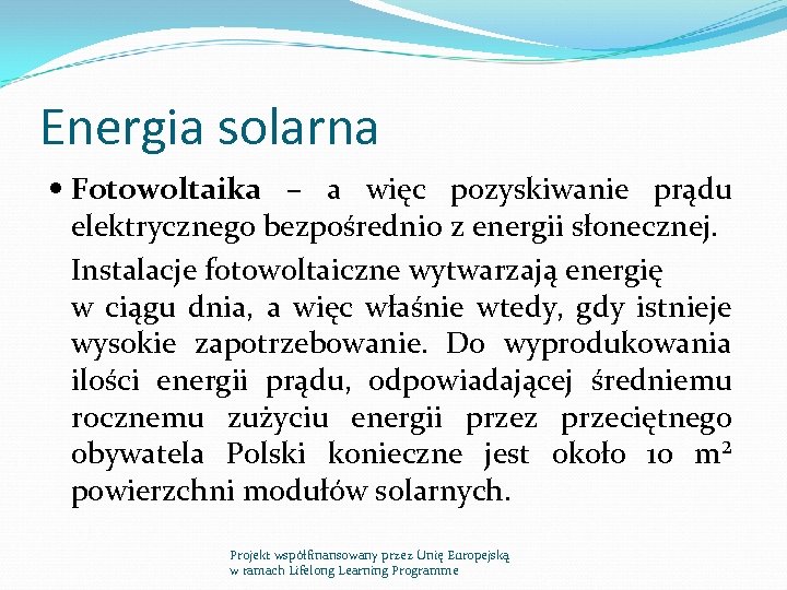 Energia solarna Fotowoltaika – a więc pozyskiwanie prądu elektrycznego bezpośrednio z energii słonecznej. Instalacje