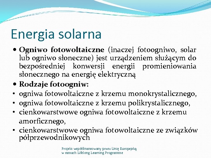 Energia solarna Ogniwo fotowoltaiczne (inaczej fotoogniwo, solar lub ogniwo słoneczne) jest urządzeniem służącym do