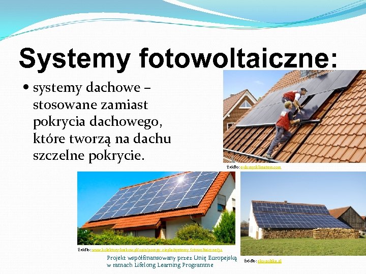 Systemy fotowoltaiczne: systemy dachowe – stosowane zamiast pokrycia dachowego, które tworzą na dachu szczelne