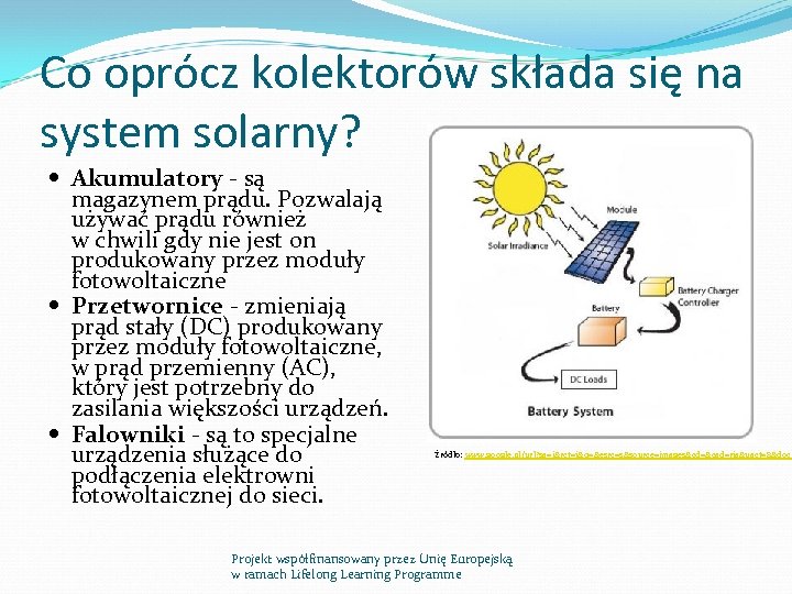Co oprócz kolektorów składa się na system solarny? Akumulatory - są magazynem prądu. Pozwalają