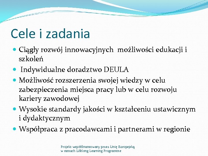 Cele i zadania Ciągły rozwój innowacyjnych możliwości edukacji i szkoleń Indywidualne doradztwo DEULA Możliwość