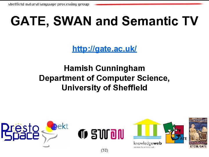 GATE, SWAN and Semantic TV http: //gate. ac. uk/ Hamish Cunningham Department of Computer