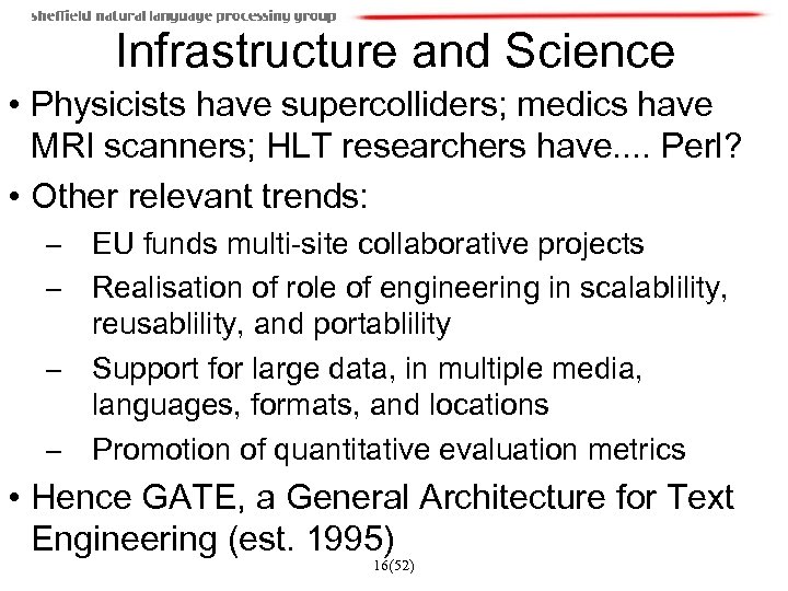 Infrastructure and Science • Physicists have supercolliders; medics have MRI scanners; HLT researchers have.