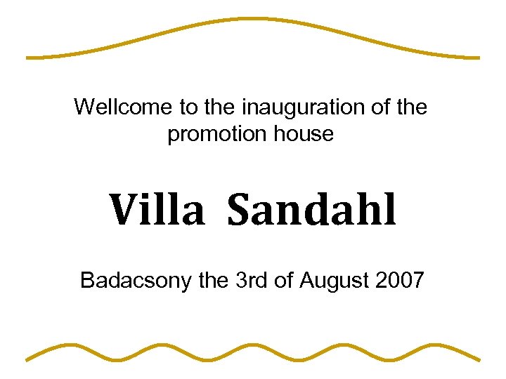 Wellcome to the inauguration of the promotion house Villa Sandahl Badacsony the 3 rd