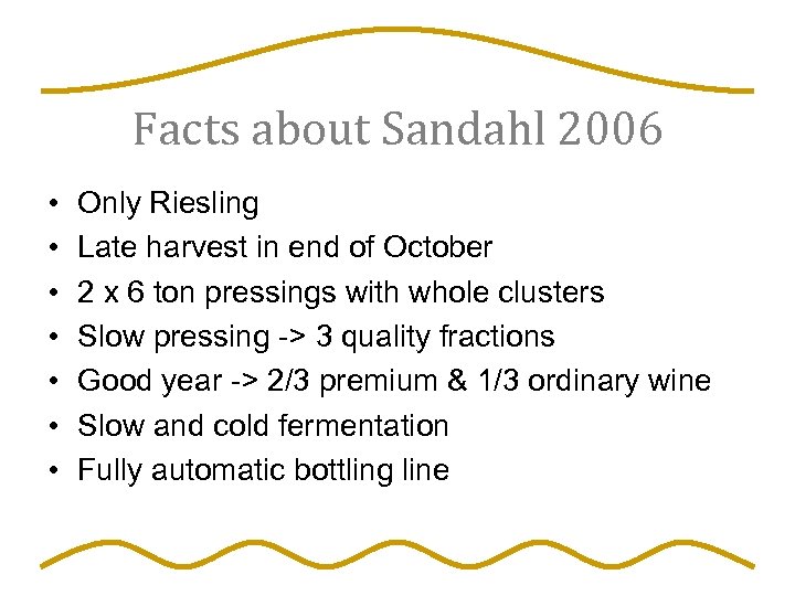 Facts about Sandahl 2006 • • Only Riesling Late harvest in end of October