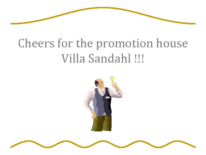 Cheers for the promotion house Villa Sandahl !!! 