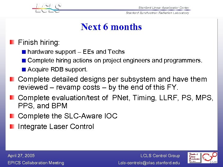 Next 6 months Finish hiring: hardware support – EEs and Techs Complete hiring actions