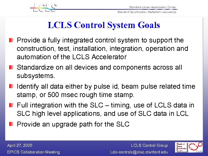 LCLS Control System Goals Provide a fully integrated control system to support the construction,