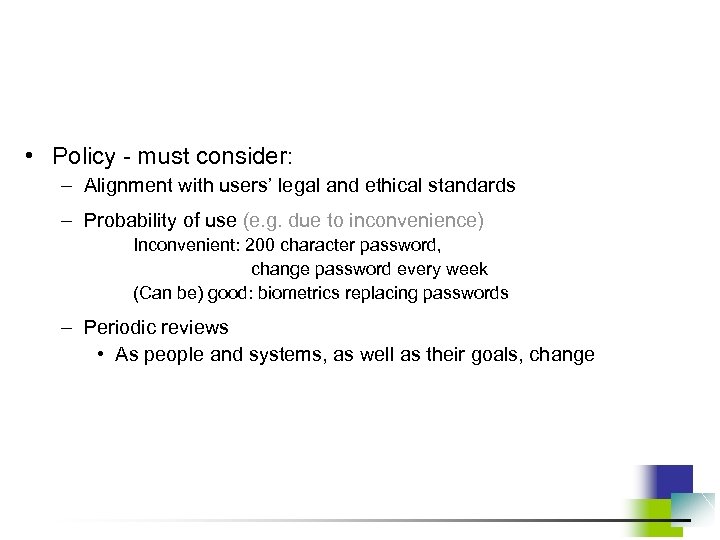  • Policy - must consider: – Alignment with users’ legal and ethical standards