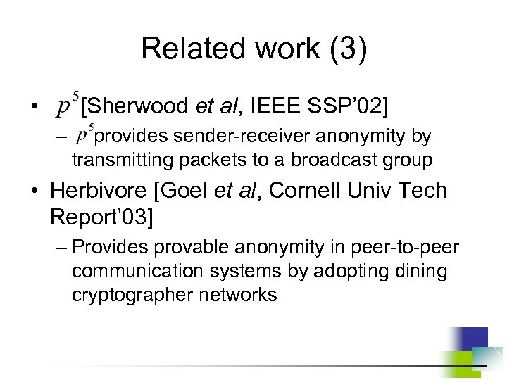 Related work (3) • [Sherwood et al, IEEE SSP’ 02] – provides sender-receiver anonymity