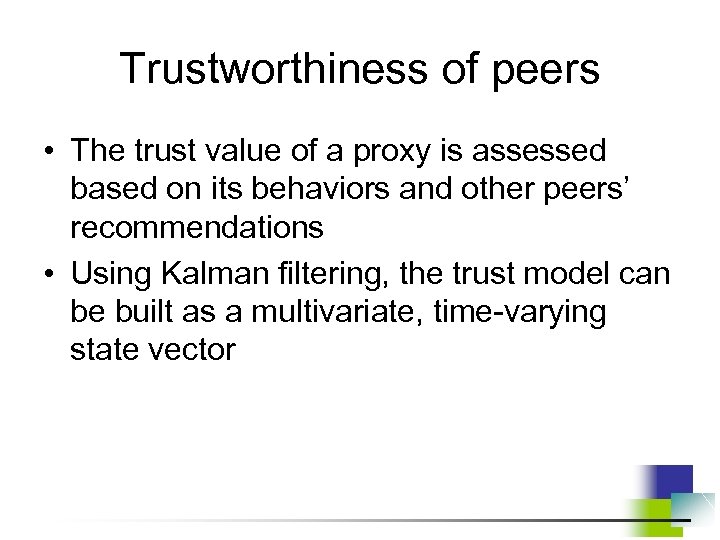 Trustworthiness of peers • The trust value of a proxy is assessed based on