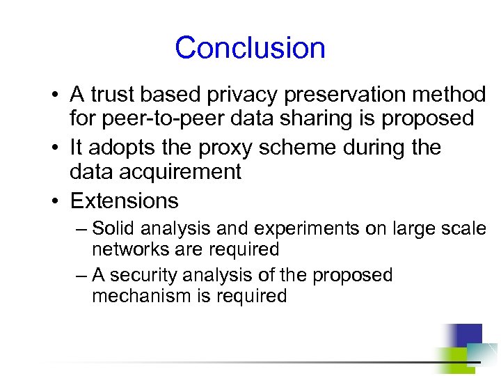 Conclusion • A trust based privacy preservation method for peer-to-peer data sharing is proposed