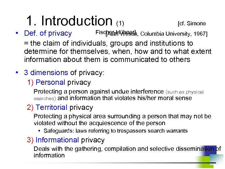 1. Introduction (1) [cf. Simone Fischer-Hübner] • Def. of privacy [Alan Westin, Columbia University,