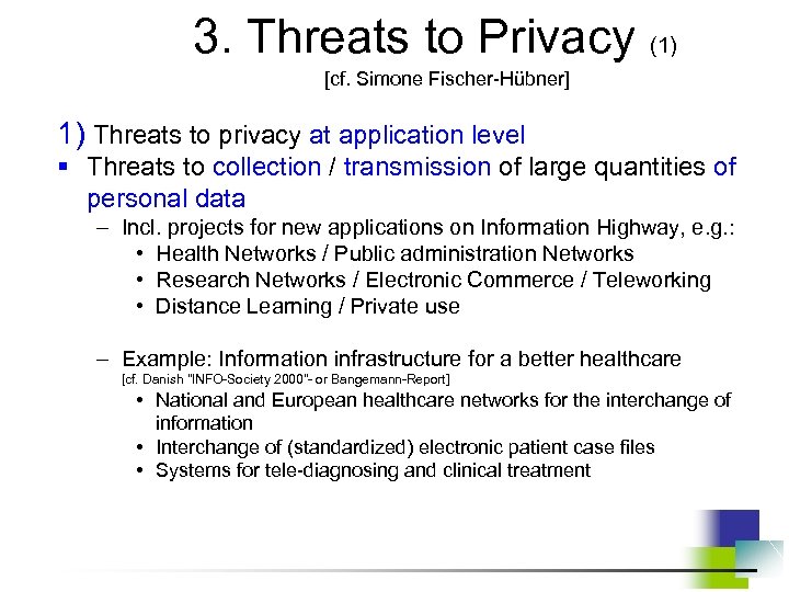 3. Threats to Privacy (1) [cf. Simone Fischer-Hübner] 1) Threats to privacy at application