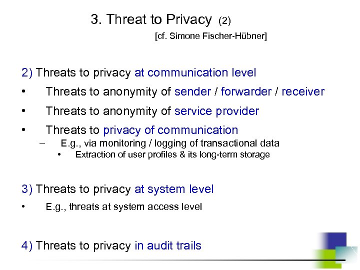 3. Threat to Privacy (2) [cf. Simone Fischer-Hübner] 2) Threats to privacy at communication