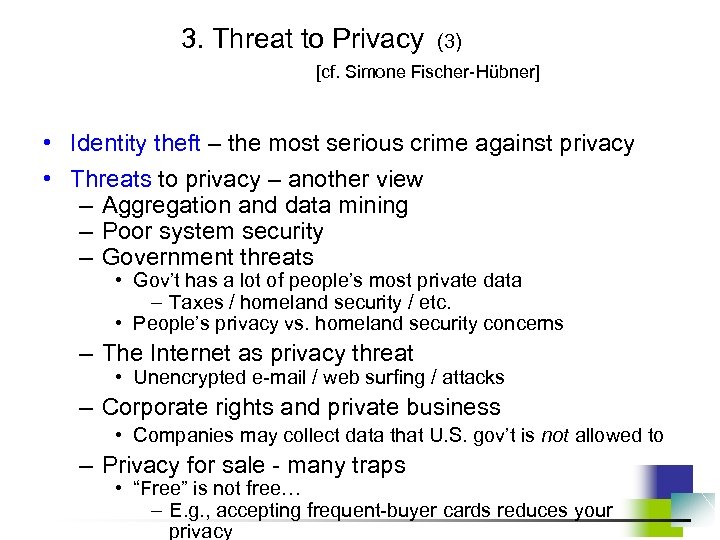 3. Threat to Privacy (3) [cf. Simone Fischer-Hübner] • Identity theft – the most