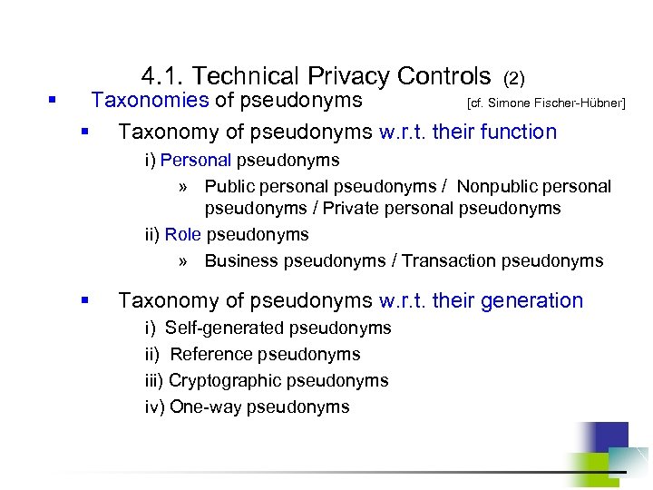 4. 1. Technical Privacy Controls (2) Taxonomies of pseudonyms [cf. Simone Fischer-Hübner] § §