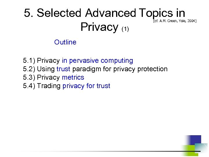 5. Selected Advanced Topics in Privacy (1) [cf. A. M. Green, Yale, 2004] Outline