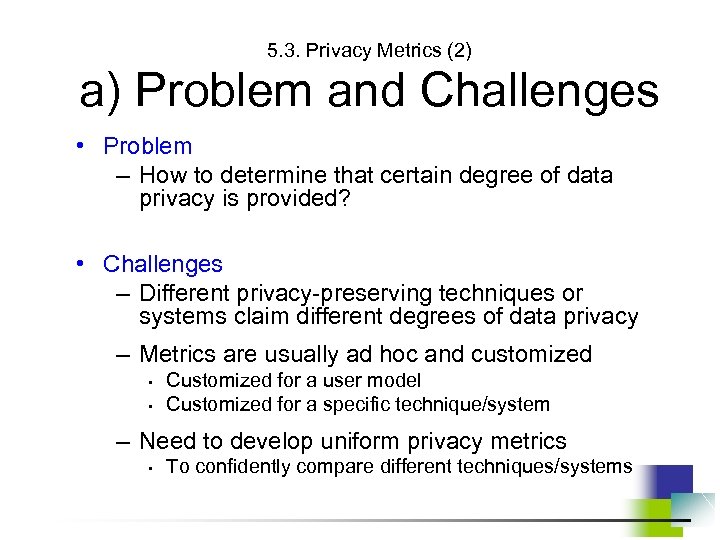  a) Problem and Challenges 5. 3. Privacy Metrics (2) • Problem – How