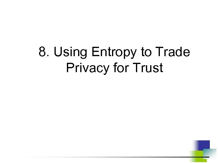 8. Using Entropy to Trade Privacy for Trust 