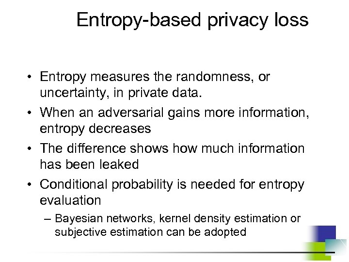 Entropy-based privacy loss • Entropy measures the randomness, or uncertainty, in private data. •