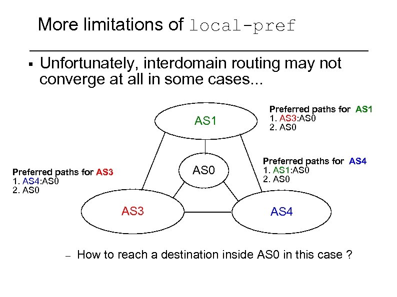 More limitations of local-pref § Unfortunately, interdomain routing may not converge at all in