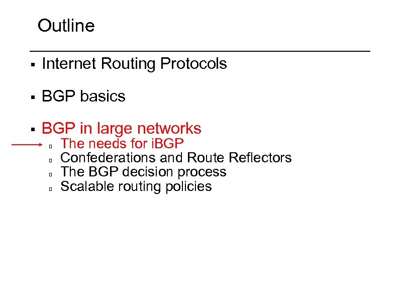 Outline § Internet Routing Protocols § BGP basics § BGP in large networks The