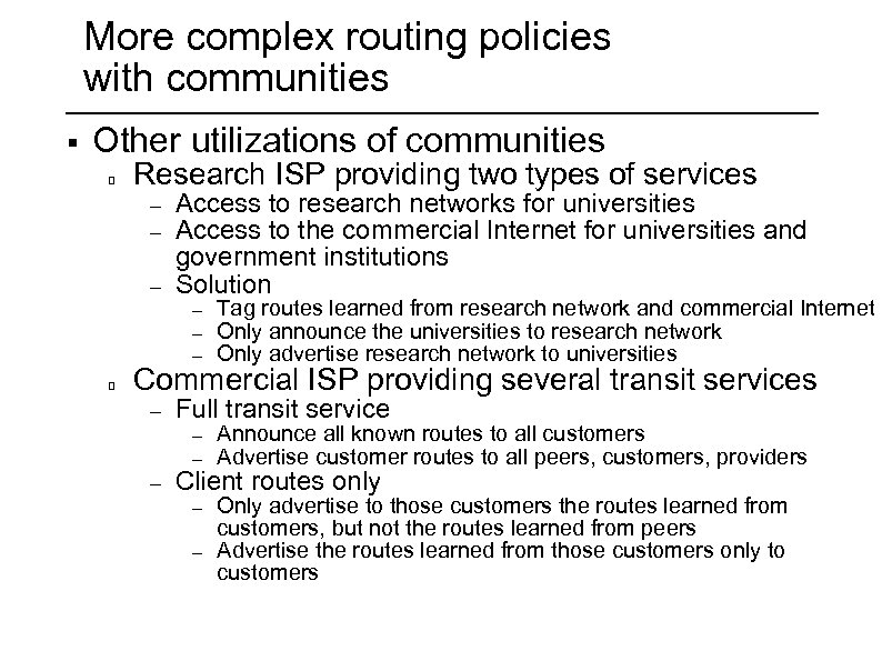 More complex routing policies with communities § Other utilizations of communities Research ISP providing