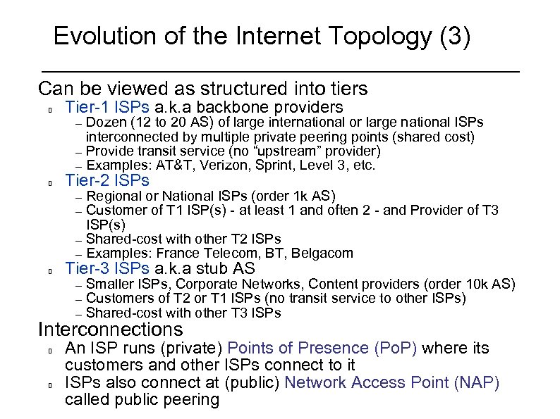 Evolution of the Internet Topology (3) Can be viewed as structured into tiers Tier-1