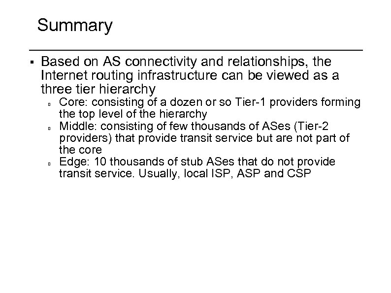 Summary § Based on AS connectivity and relationships, the Internet routing infrastructure can be