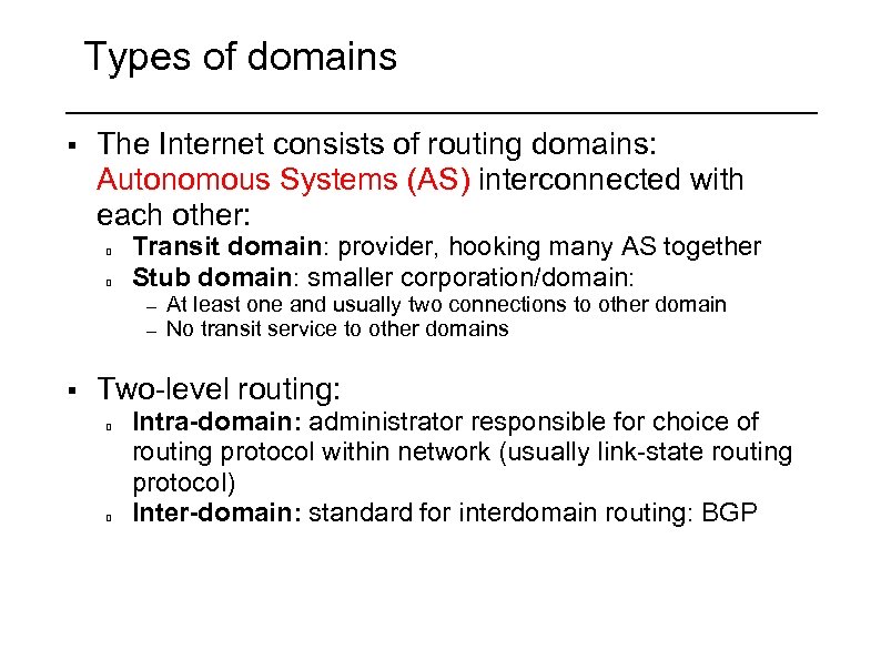 Types of domains § The Internet consists of routing domains: Autonomous Systems (AS) interconnected