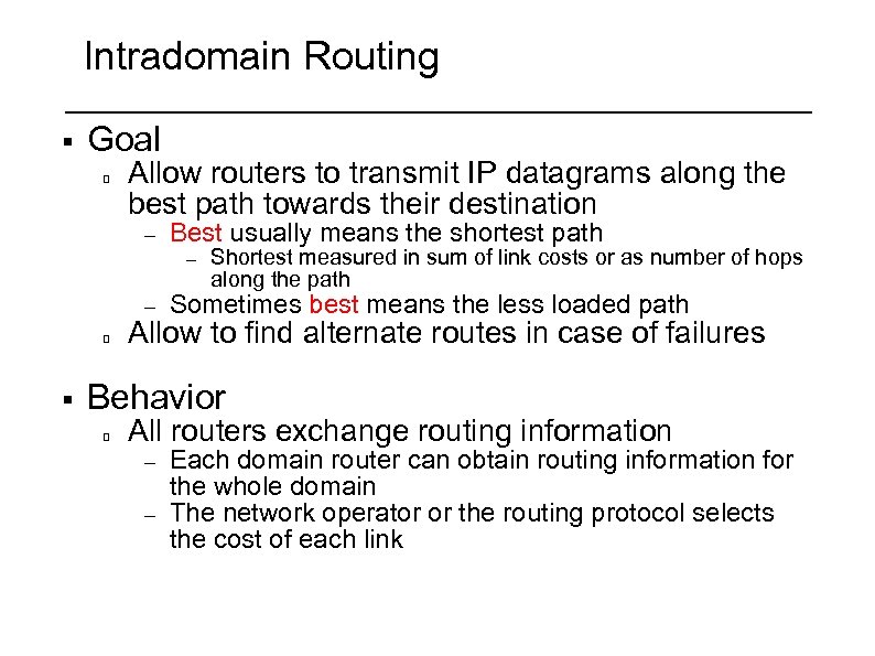 Intradomain Routing § Goal Allow routers to transmit IP datagrams along the best path